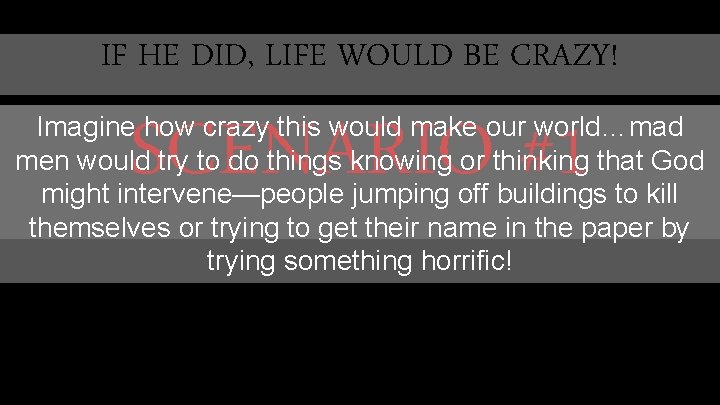 IF HE DID, LIFE WOULD BE CRAZY! SCENARIO #1 Imagine how crazy this would IF HE DID, LIFE WOULD BE CRAZY! SCENARIO #1 Imagine how crazy this would