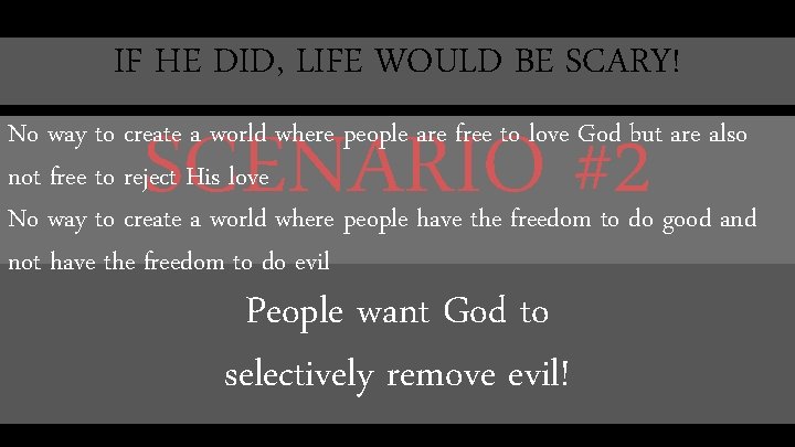 IF HE DID, LIFE WOULD BE SCARY! SCENARIO #2 No way to create a IF HE DID, LIFE WOULD BE SCARY! SCENARIO #2 No way to create a