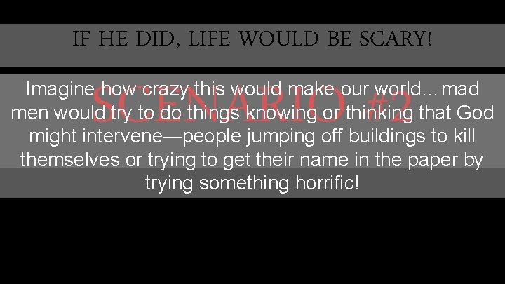 IF HE DID, LIFE WOULD BE SCARY! SCENARIO #2 Imagine how crazy this would IF HE DID, LIFE WOULD BE SCARY! SCENARIO #2 Imagine how crazy this would
