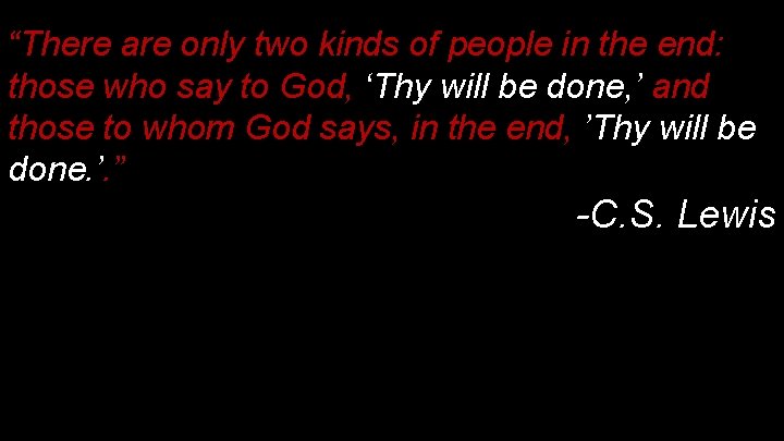 “There are only two kinds of people in the end: those who say to “There are only two kinds of people in the end: those who say to