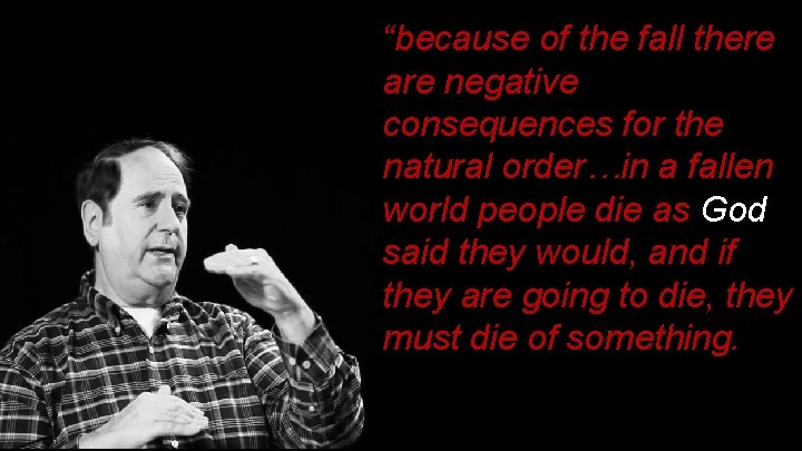 “because of the fall there are negative consequences for the natural order…in a fallen “because of the fall there are negative consequences for the natural order…in a fallen