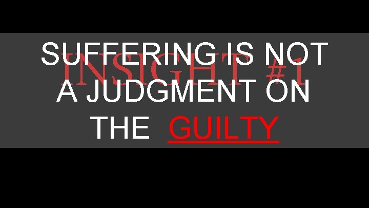 SUFFERING IS NOT A JUDGMENT ON THE GUILTY INSIGHT #1 SUFFERING IS NOT A JUDGMENT ON THE GUILTY INSIGHT #1