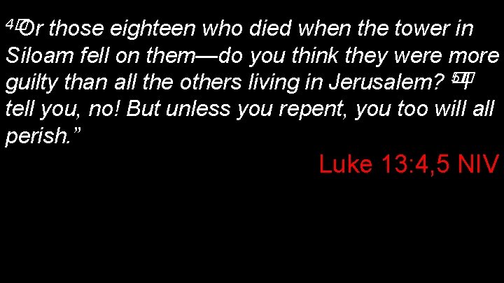 4� Or those eighteen who died when the tower in Siloam fell on them—do 4� Or those eighteen who died when the tower in Siloam fell on them—do