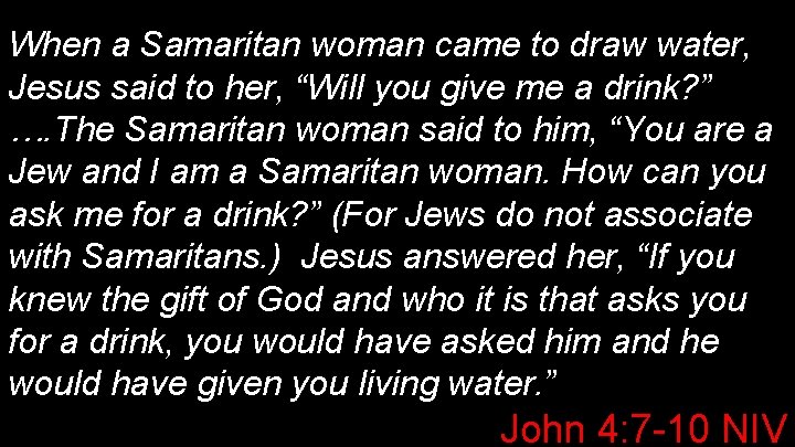 When a Samaritan woman came to draw water, Jesus said to her, “Will you When a Samaritan woman came to draw water, Jesus said to her, “Will you
