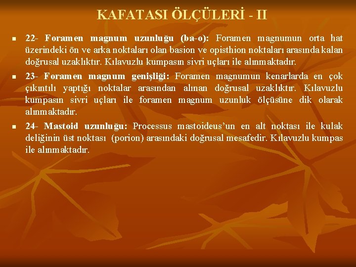 KAFATASI ÖLÇÜLERİ - II n n n 22 - Foramen magnum uzunluğu (ba-o): Foramen