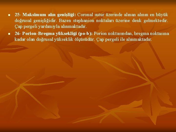 n n 25 - Maksimum alın genişliği: Coronal sutur üzerinde alınan alının en büyük