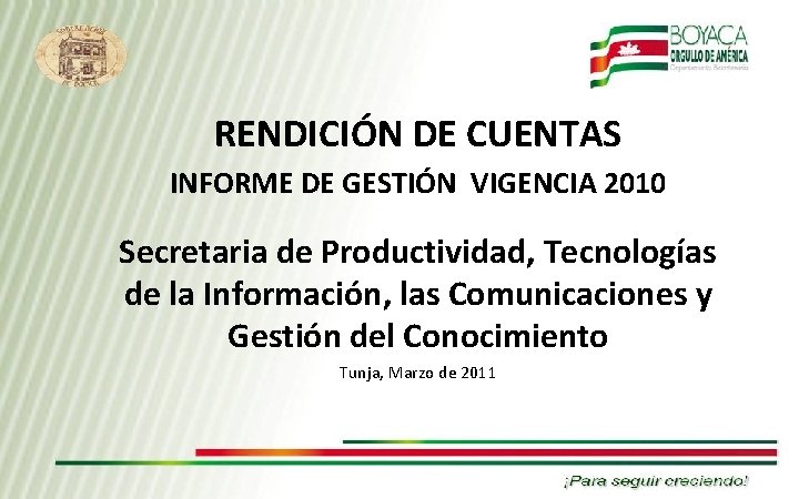 RENDICIÓN DE CUENTAS INFORME DE GESTIÓN VIGENCIA 2010 Secretaria de Productividad, Tecnologías de la