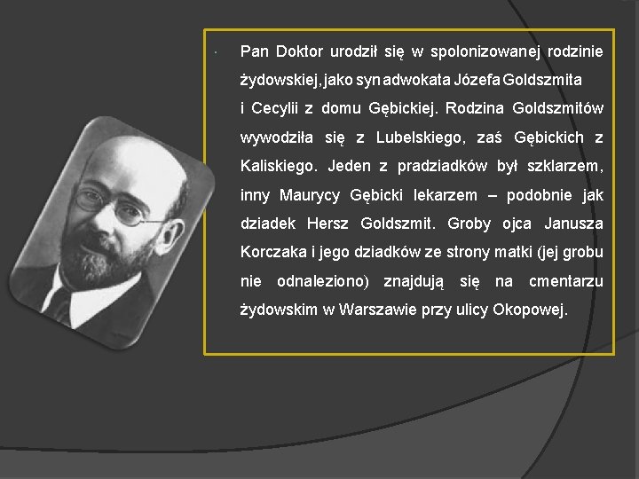  Pan Doktor urodził się w spolonizowanej rodzinie żydowskiej, jako syn adwokata Józefa Goldszmita