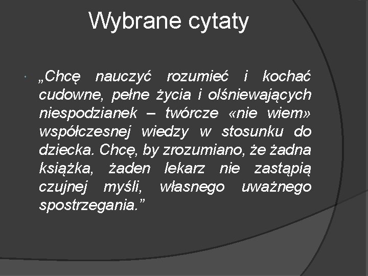 Wybrane cytaty „Chcę nauczyć rozumieć i kochać cudowne, pełne życia i olśniewających niespodzianek –