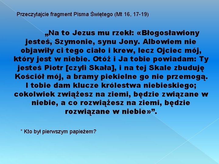 Przeczytajcie fragment Pisma Świętego (Mt 16, 17 -19) „Na to Jezus mu rzekł: «Błogosławiony