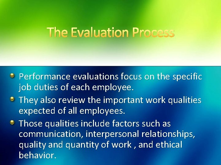 The Evaluation Process Performance evaluations focus on the specific job duties of each employee.
