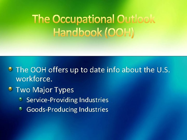 The Occupational Outlook Handbook (OOH) The OOH offers up to date info about the