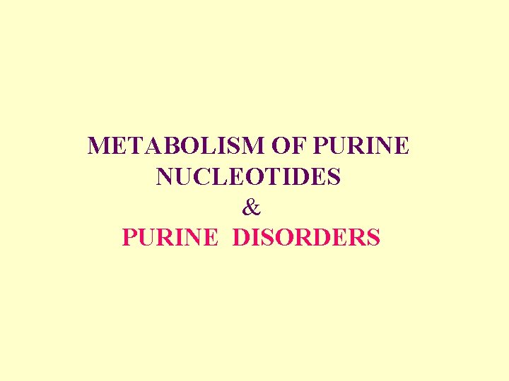 METABOLISM OF PURINE NUCLEOTIDES & PURINE DISORDERS 