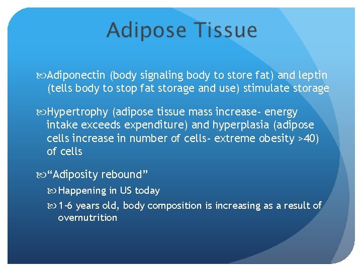  Adiponectin (body signaling body to store fat) and leptin (tells body to stop