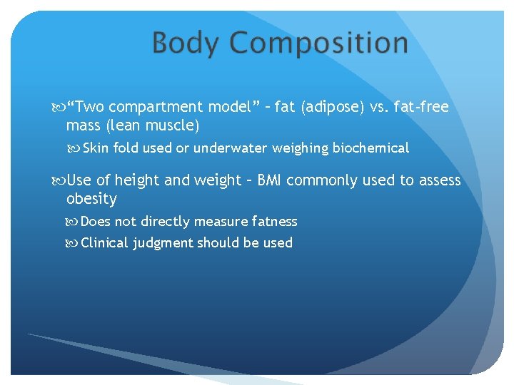  “Two compartment model” – fat (adipose) vs. fat-free mass (lean muscle) Skin fold