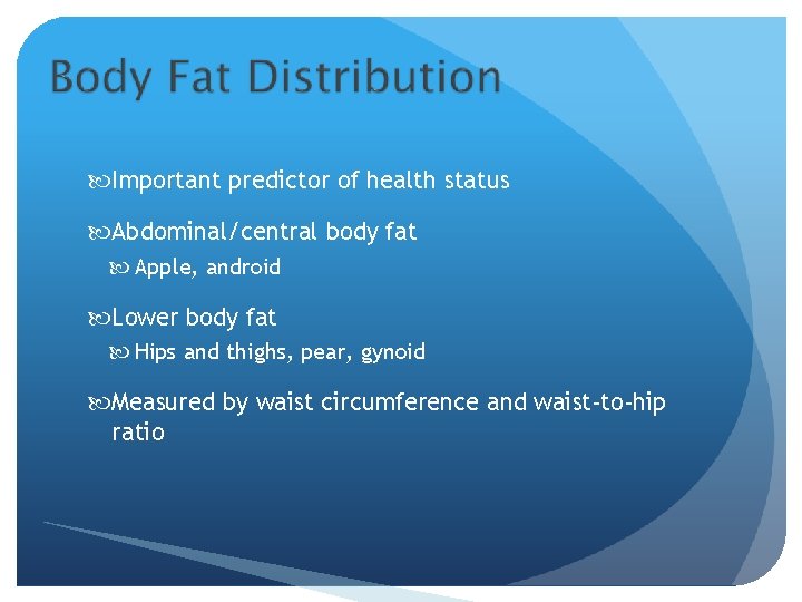  Important predictor of health status Abdominal/central body fat Apple, android Lower body fat