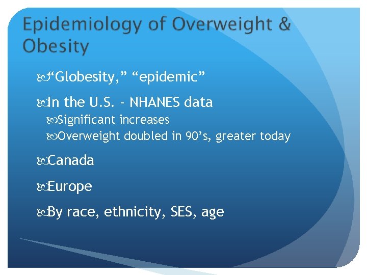  “Globesity, ” “epidemic” In the U. S. - NHANES data Significant increases Overweight