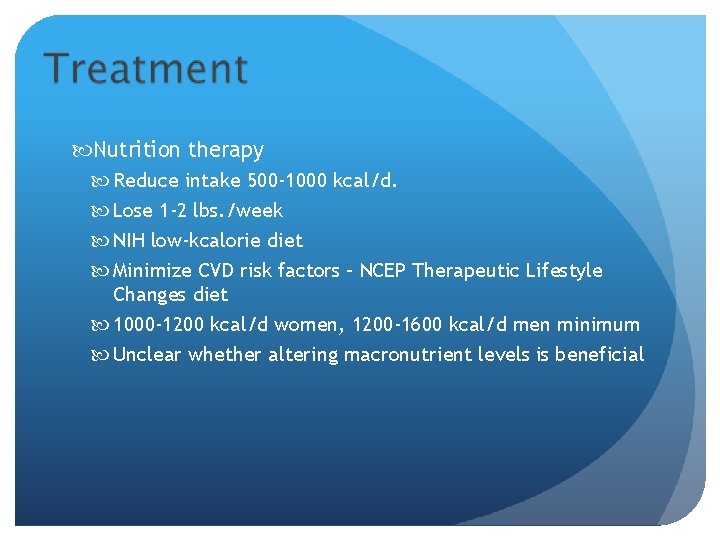  Nutrition therapy Reduce intake 500 -1000 kcal/d. Lose 1 -2 lbs. /week NIH