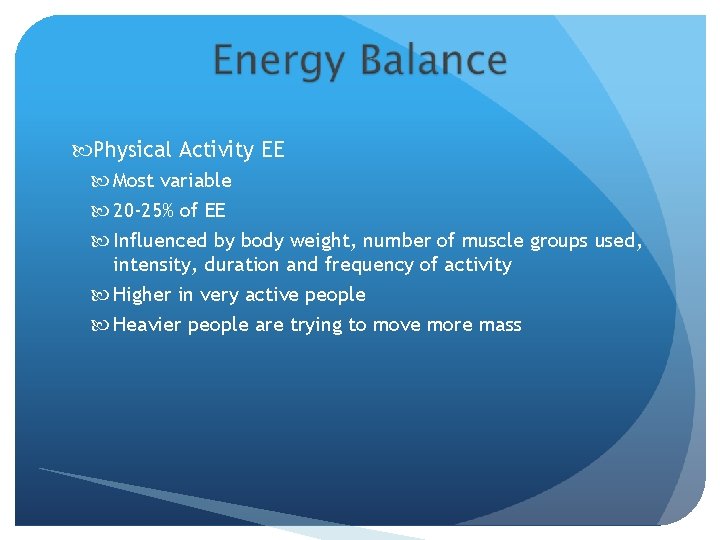  Physical Activity EE Most variable 20 -25% of EE Influenced by body weight,