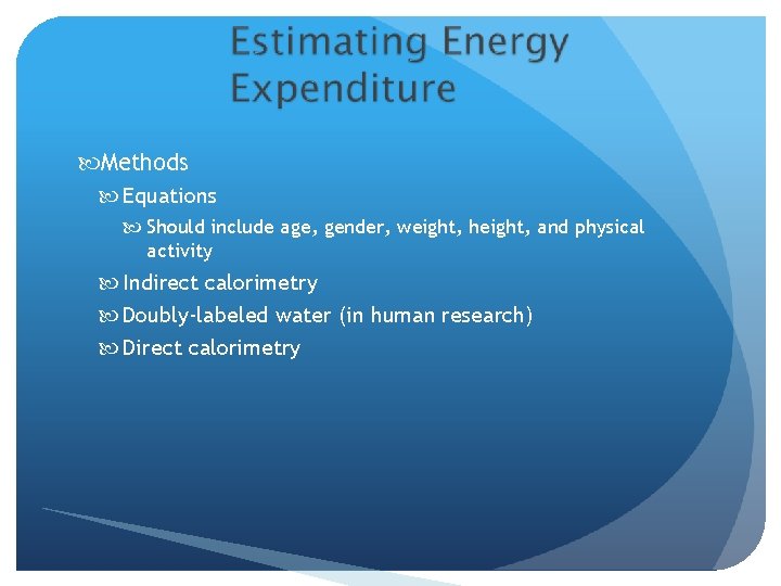  Methods Equations Should include age, gender, weight, height, and physical activity Indirect calorimetry