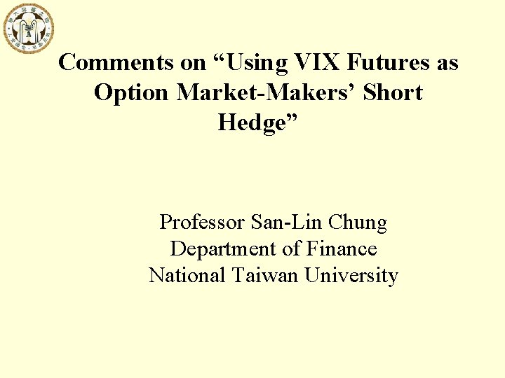 Comments on “Using VIX Futures as Option Market-Makers’ Short Hedge” Professor San-Lin Chung Department