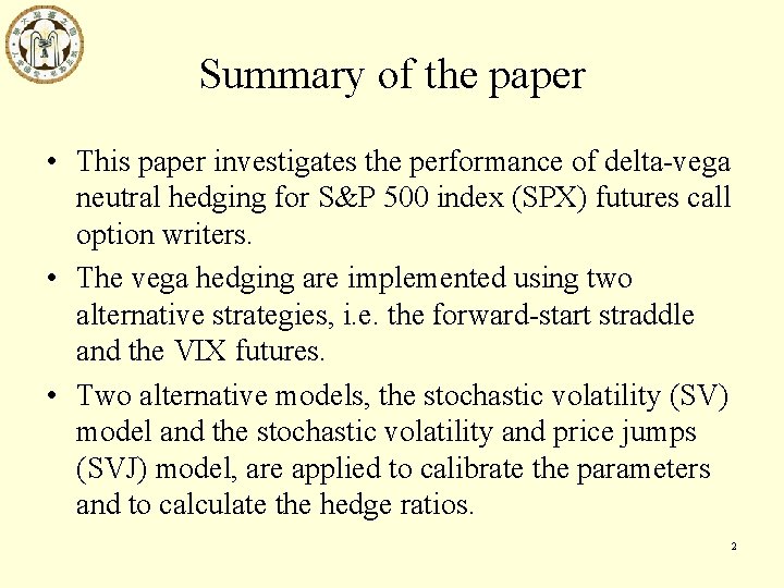 Summary of the paper • This paper investigates the performance of delta-vega neutral hedging