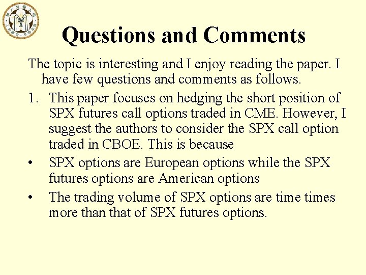 Questions and Comments The topic is interesting and I enjoy reading the paper. I