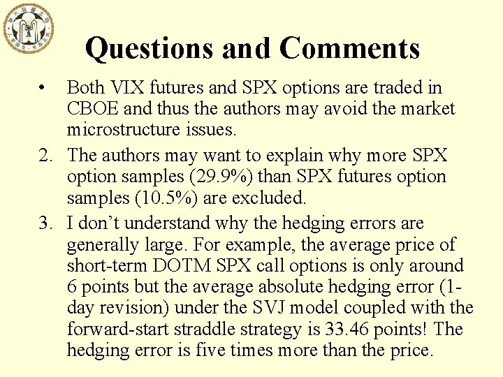 Questions and Comments • Both VIX futures and SPX options are traded in CBOE