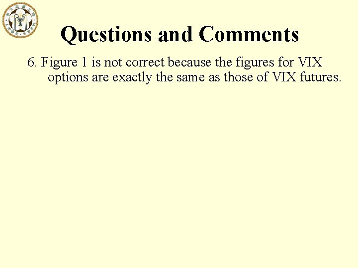 Questions and Comments 6. Figure 1 is not correct because the figures for VIX