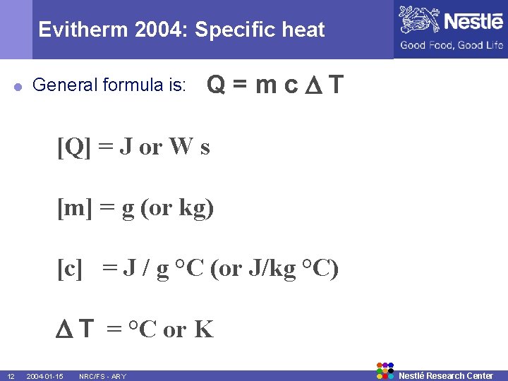 Evitherm 2004: Specific heat = General formula is: Q=mc T [Q] = J or