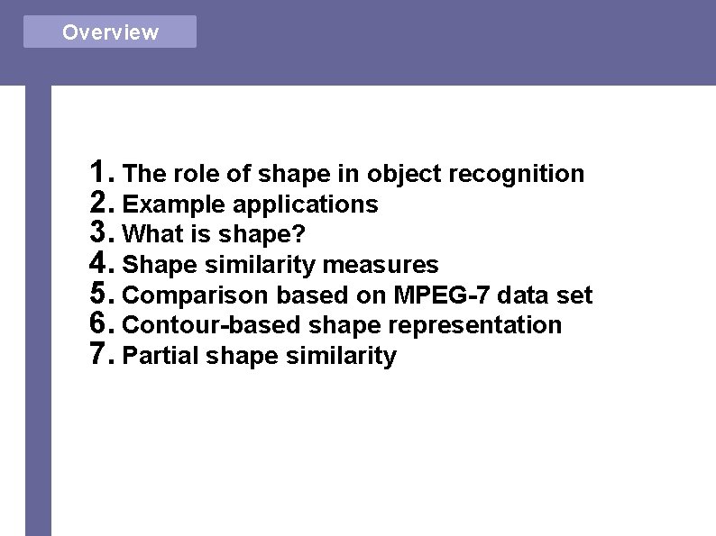 Overview 1. The role of shape in object recognition 2. Example applications 3. What