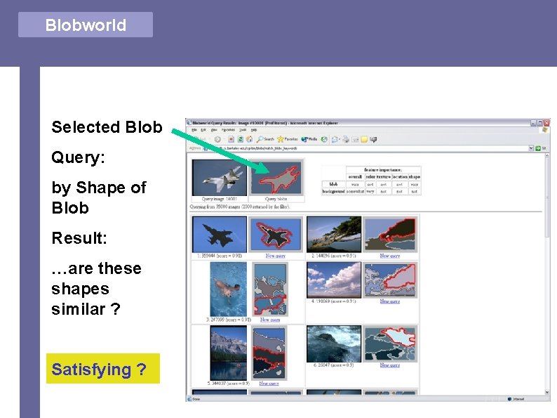 Blobworld Selected Blob Query: by Shape of Blob Result: …are these shapes similar ?