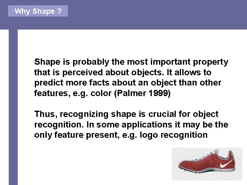 Why Shape ? • Shape is probably the most important property that is perceived