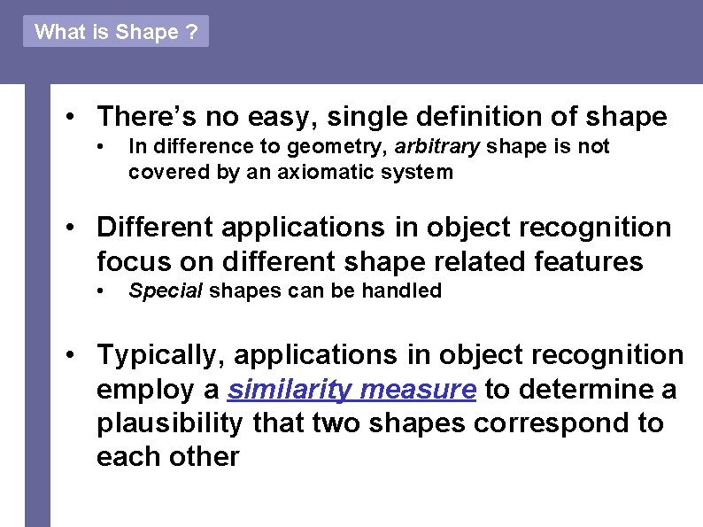 What is Shape ? • There’s no easy, single definition of shape • In
