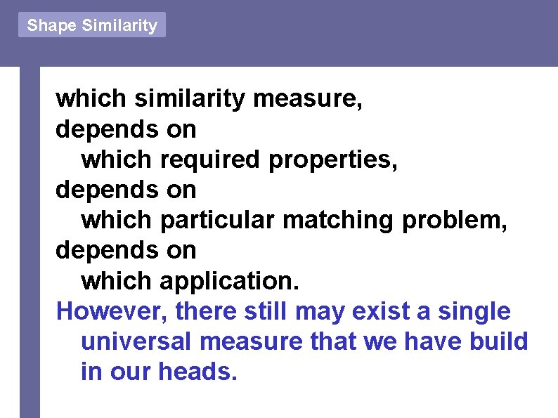 Shape Similarity which similarity measure, depends on which required properties, depends on which particular