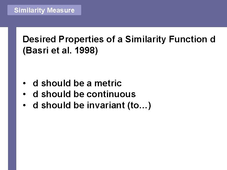 Similarity Measure Desired Properties of a Similarity Function d (Basri et al. 1998) •