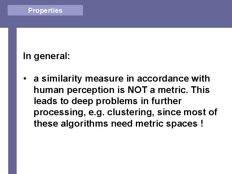 Properties In general: • a similarity measure in accordance with human perception is NOT