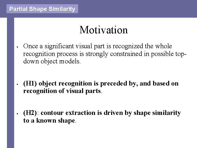 Partial Shape Similarity Motivation § § § Once a significant visual part is recognized