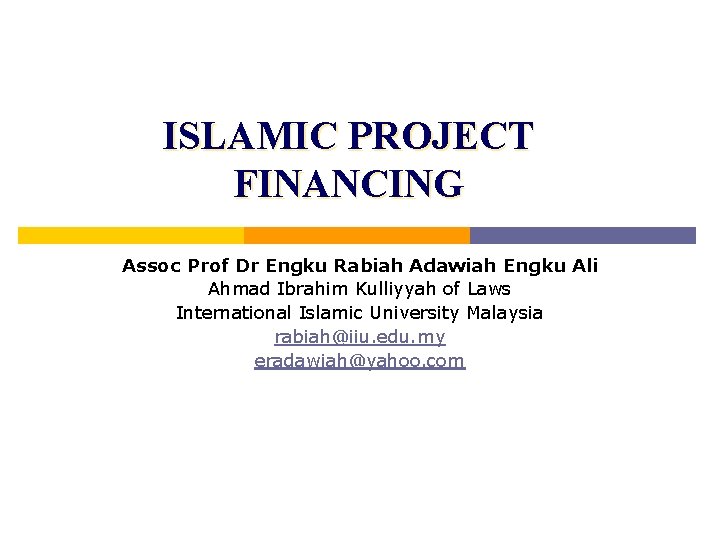 ISLAMIC PROJECT FINANCING Assoc Prof Dr Engku Rabiah Adawiah Engku Ali Ahmad Ibrahim Kulliyyah