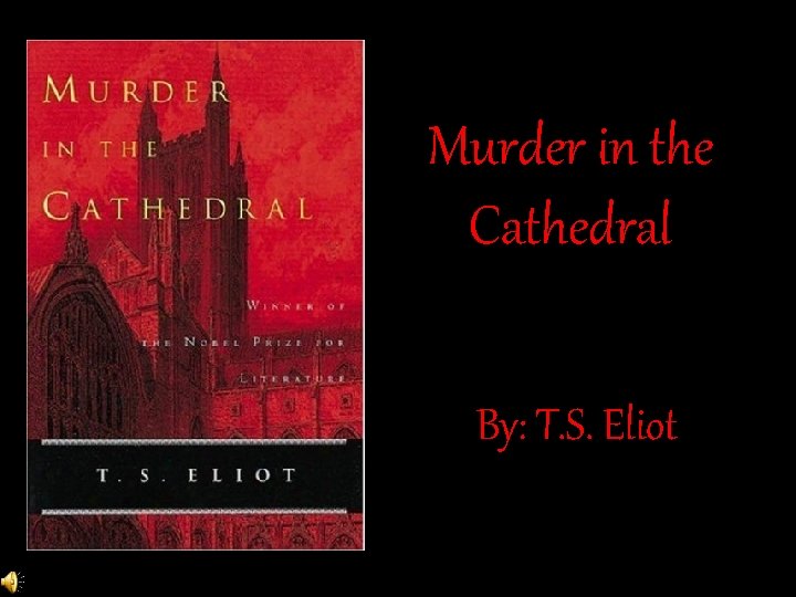 Murder in the Cathedral By: T. S. Eliot 