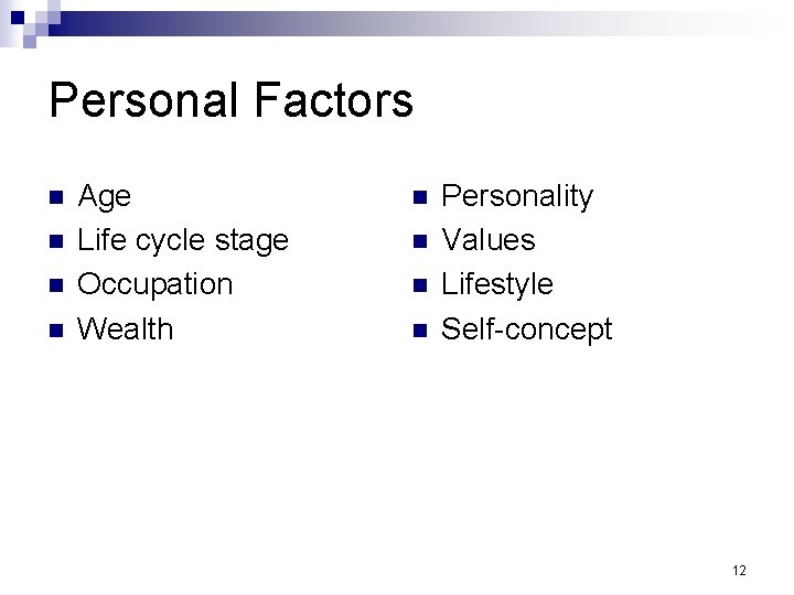 Personal Factors n n Age Life cycle stage Occupation Wealth n n Personality Values