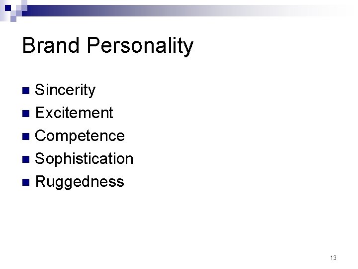 Brand Personality Sincerity n Excitement n Competence n Sophistication n Ruggedness n 13 