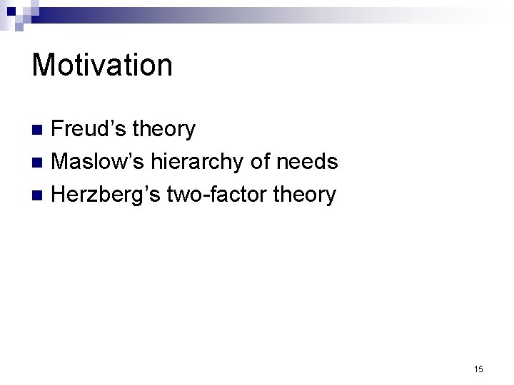 Motivation Freud’s theory n Maslow’s hierarchy of needs n Herzberg’s two-factor theory n 15