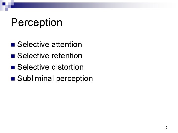 Perception Selective attention n Selective retention n Selective distortion n Subliminal perception n 16