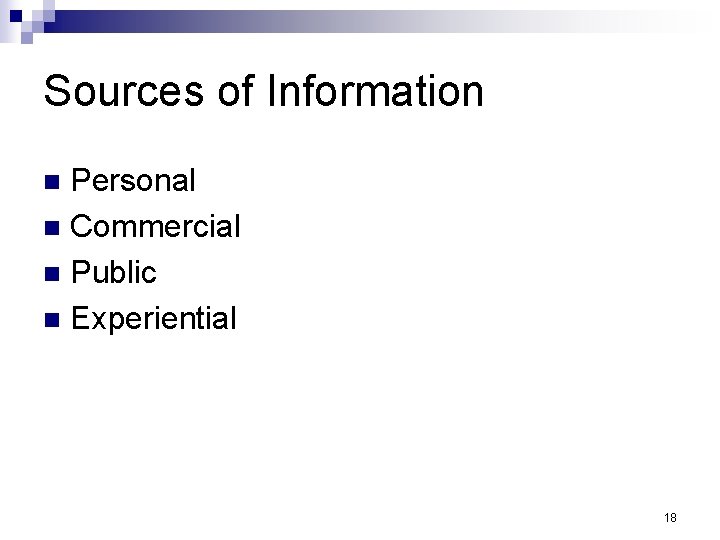 Sources of Information Personal n Commercial n Public n Experiential n 18 