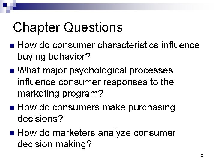 Chapter Questions How do consumer characteristics influence buying behavior? n What major psychological processes