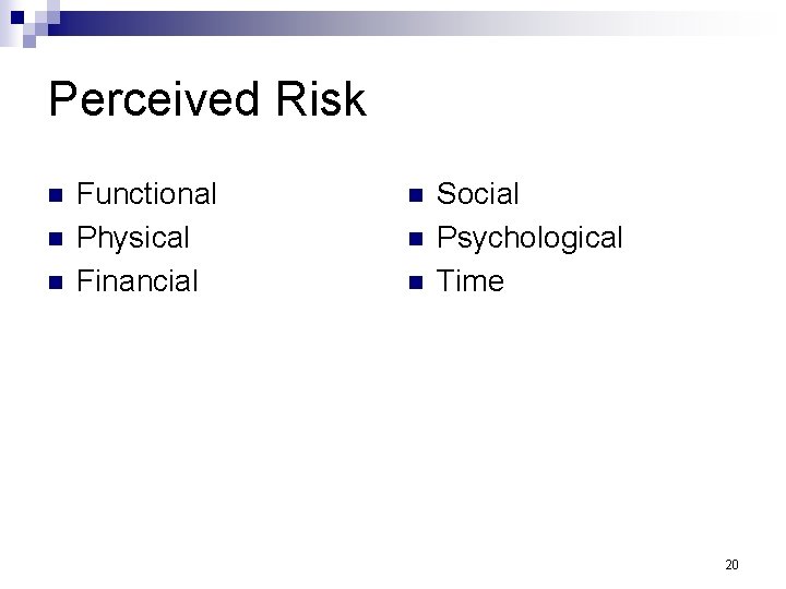 Perceived Risk n n n Functional Physical Financial n n n Social Psychological Time