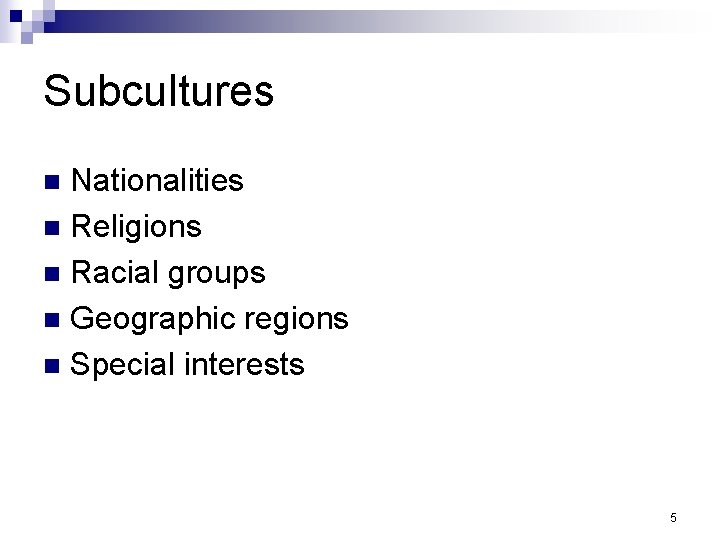 Subcultures Nationalities n Religions n Racial groups n Geographic regions n Special interests n