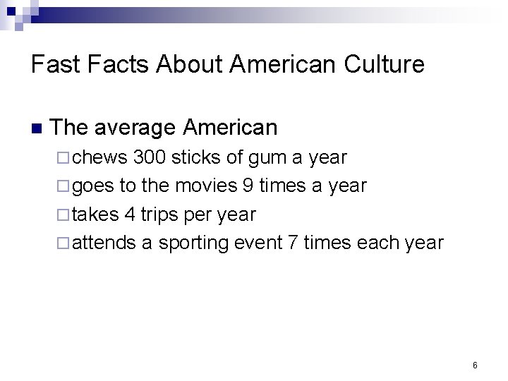 Fast Facts About American Culture n The average American ¨ chews 300 sticks of