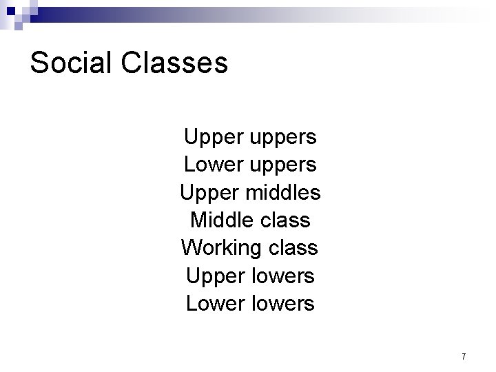 Social Classes Upper uppers Lower uppers Upper middles Middle class Working class Upper lowers